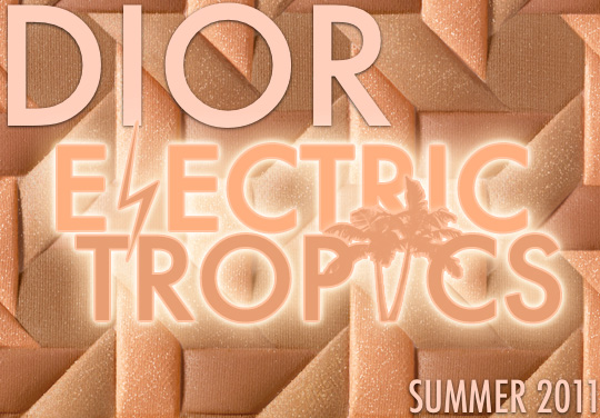 Dior Electric Tropics for Summer 2011
