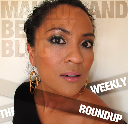The Makeup and Beauty Blog Weekly Roundup