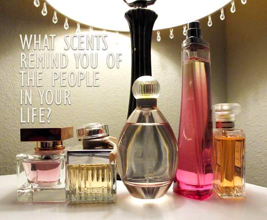 What scents remind you of the people in your life?