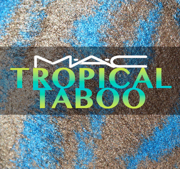 MAC Tropical Taboo Collection