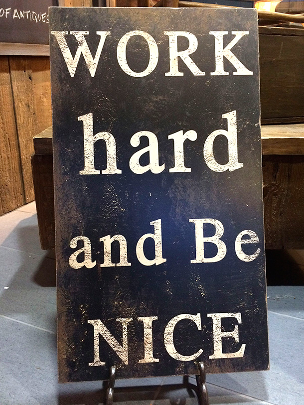 Work hard and be nice